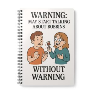 Funny sewing notebook with “Warning: May Start Talking About Bobbins” design