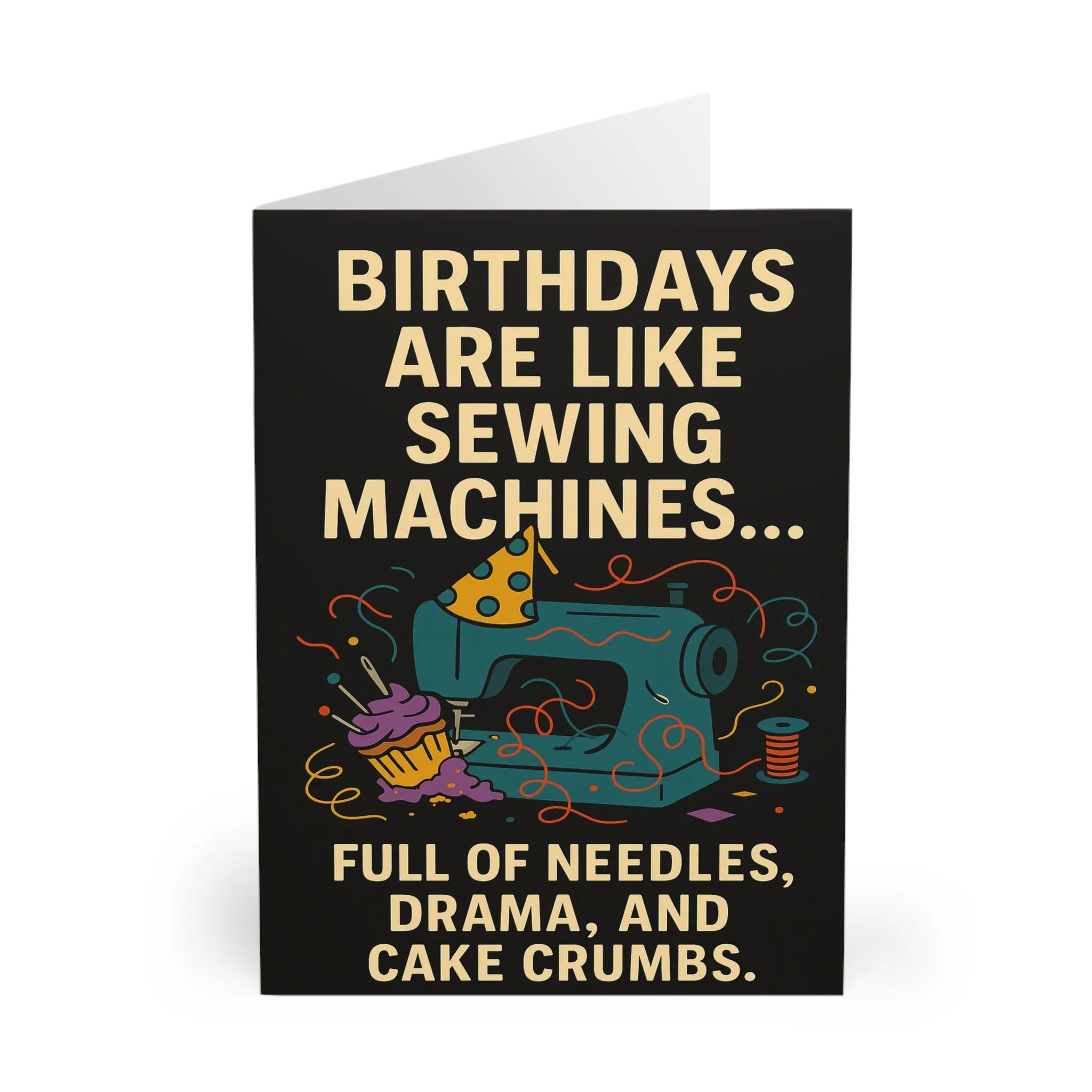 Funny sewing birthday card with sewing machine in a party hat, cupcakes, confetti and bold text about needles, drama and cake crumbs — perfect for sewing lovers | by T Larkin.