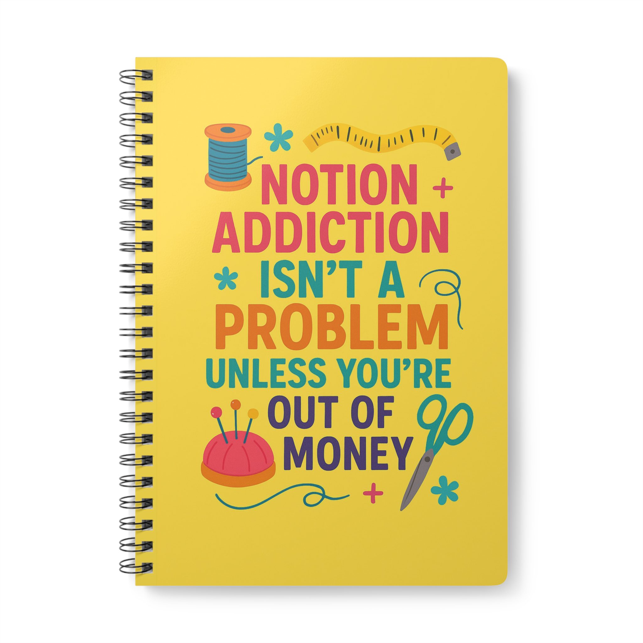Funny sewing notebook with “Notion Addiction Isn’t a Problem Unless You’re Out of Money” design