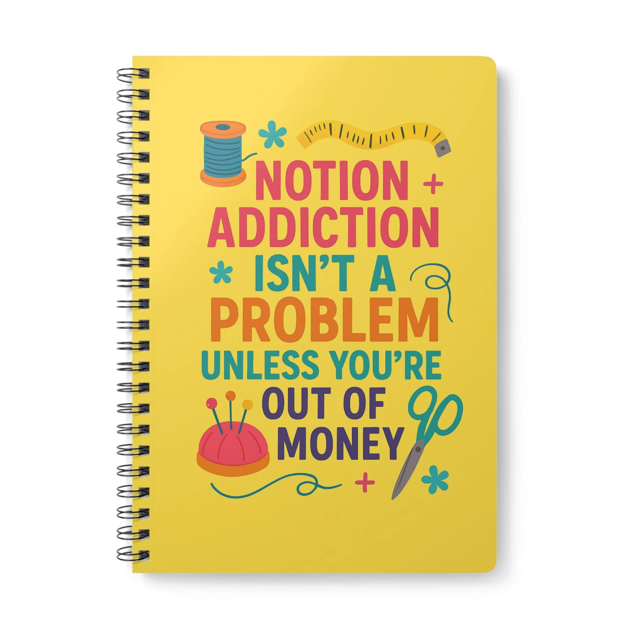 Funny sewing notebook with “Notion Addiction Isn’t a Problem Unless You’re Out of Money” design