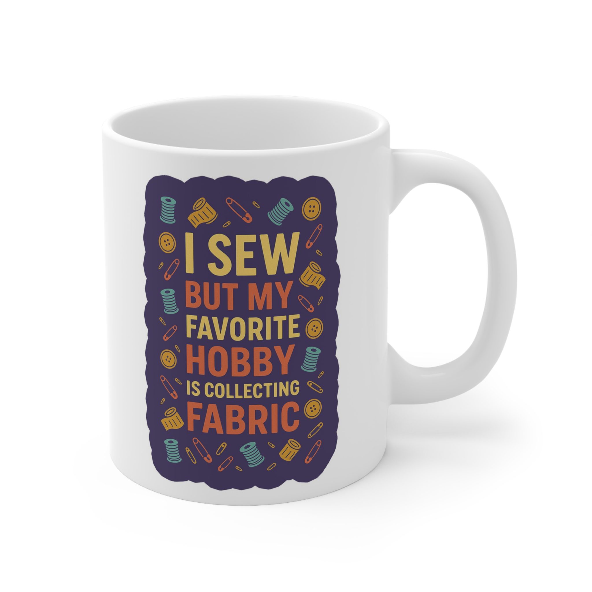 Funny sewing mug featuring the quote “I Sew But My Favorite Hobby Is Collecting Fabric” with colourful spools and buttons — perfect humorous gift for quilters | By T Larkin.
