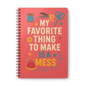 Funny sewing notebook with “My Favourite Thing To Make Is A Mess” design