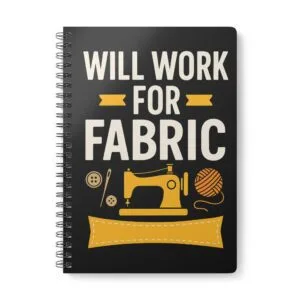 Funny sewing notebook with “Will Work for Fabric” design
