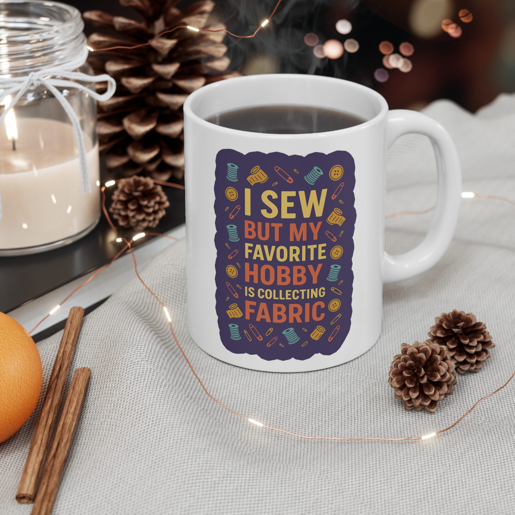 Sewing Mug – I Sew But My Favorite Hobby Is Collecting Fabric, Funny Gift for Quilters & Sewing Lovers (11oz or 15oz) - Image 3