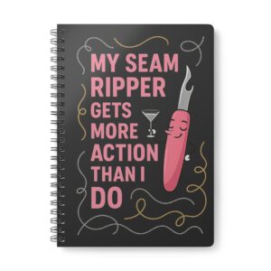 Funny sewing notebook with “My Seam Ripper Gets More Action Than I Do” design