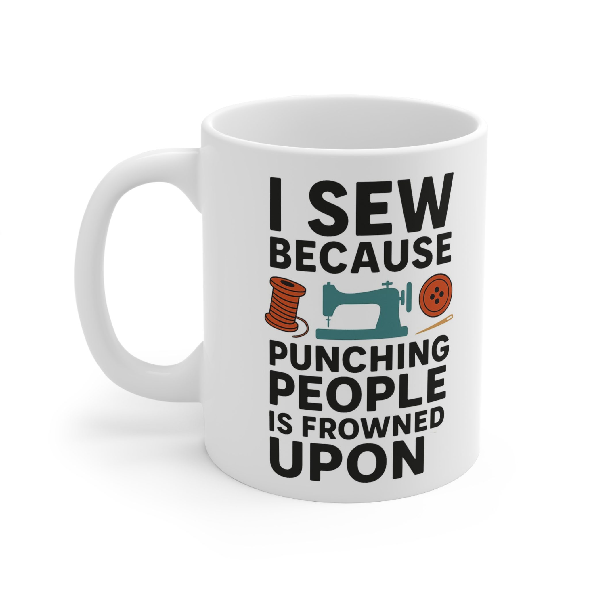 Sewing Mug – I Sew Because Punching People Is Frowned Upon, Funny Gift for Quilters & Sewing Lovers (11oz) - Image 2