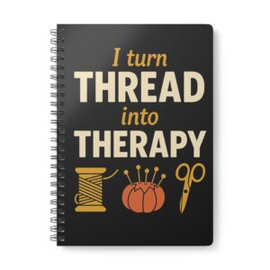Funny sewing notebook with “I Turn Thread Into Therapy” design