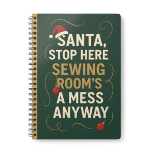 Santa Stop Here Sewing Room Mess – Christmas Sewing Notebook by T Larkin