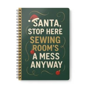 Santa Stop Here Sewing Room Mess – Christmas Sewing Notebook by T Larkin